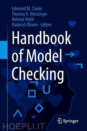 clarke edmund m. (curatore); henzinger thomas a. (curatore); veith helmut (curatore); bloem roderick (curatore) - handbook of model checking