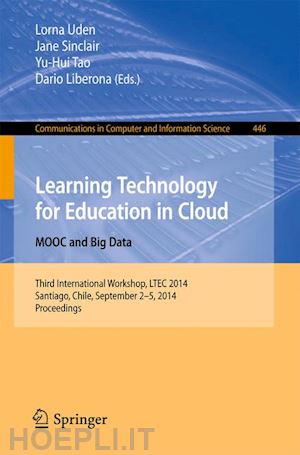 uden lorna (curatore); sinclair jane (curatore); tao yu-hui (curatore); liberona dario (curatore) - learning technology for education in cloud - mooc and big data