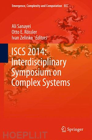 sanayei ali (curatore); e. rössler otto (curatore); zelinka ivan (curatore) - iscs 2014: interdisciplinary symposium on complex systems