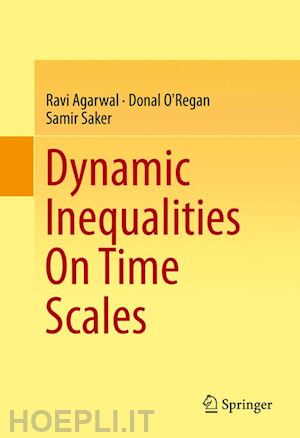 agarwal ravi; o'regan donal; saker samir - dynamic inequalities on time scales