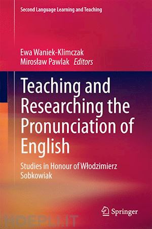 waniek-klimczak ewa (curatore); pawlak miroslaw (curatore) - teaching and researching the pronunciation of english