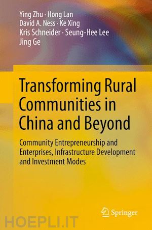 zhu ying; lan hong; ness david a.; xing ke; schneider kris; lee seung-hee; ge jing - transforming rural communities in china and beyond