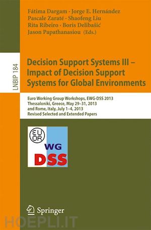 dargam fátima (curatore); hernández jorge e. (curatore); zaraté pascale (curatore); liu shaofeng (curatore); ribeiro rita (curatore); delibašic boris (curatore); papathanasiou jason (curatore) - decision support systems iii - impact of decision support systems for global environments