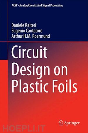 raiteri daniele; cantatore eugenio; van roermund arthur - circuit design on plastic foils