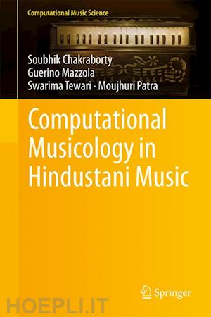 chakraborty soubhik; mazzola guerino; tewari swarima; patra moujhuri - computational musicology in hindustani music