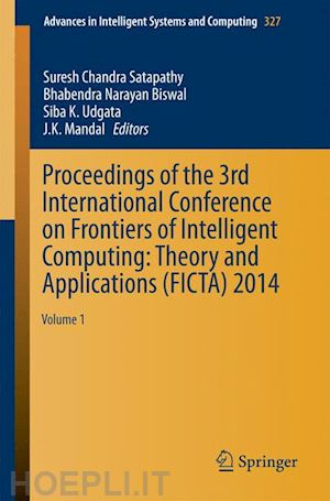 satapathy suresh chandra (curatore); biswal bhabendra narayan (curatore); udgata siba k. (curatore); mandal j.k. (curatore) - proceedings of the 3rd international conference on frontiers of intelligent computing: theory and applications (ficta) 2014