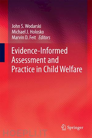 wodarski john s. (curatore); holosko michael j. (curatore); feit marvin d. (curatore) - evidence-informed assessment and practice in child welfare