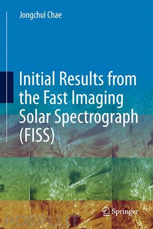 chae jongchul (curatore) - initial results from the fast imaging solar spectrograph (fiss)