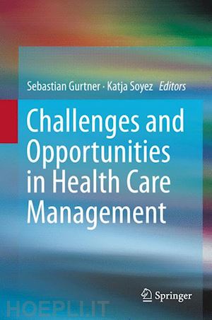 gurtner sebastian (curatore); soyez katja (curatore) - challenges and opportunities in health care management