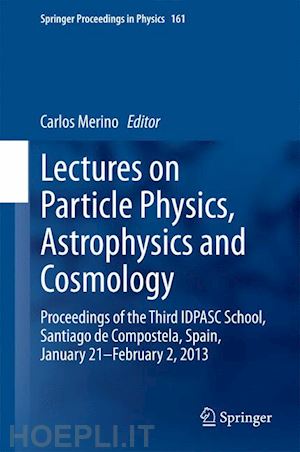 merino carlos (curatore) - lectures on particle physics, astrophysics and cosmology