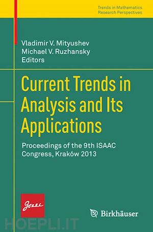 mityushev vladimir v. (curatore); ruzhansky michael v. (curatore) - current trends in analysis and its applications