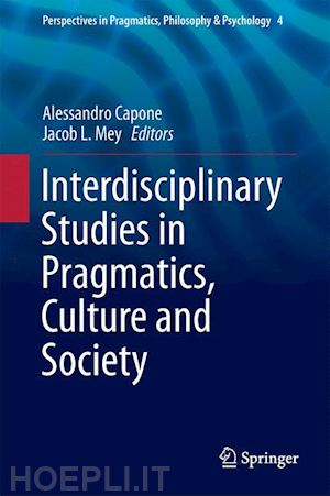 capone alessandro (curatore); mey jacob l. (curatore) - interdisciplinary studies in pragmatics, culture and society