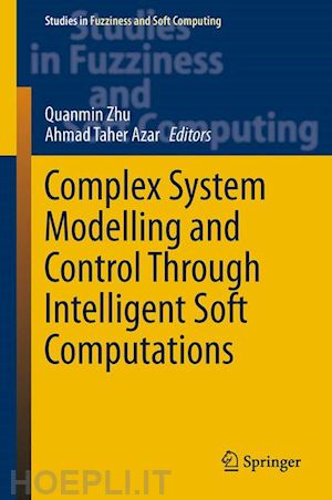 zhu quanmin (curatore); azar ahmad taher (curatore) - complex system modelling and control through intelligent soft computations