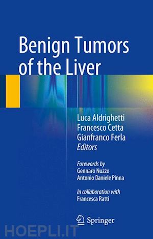 aldrighetti luca (curatore); cetta francesco (curatore); ferla gianfranco (curatore) - benign tumors of the liver