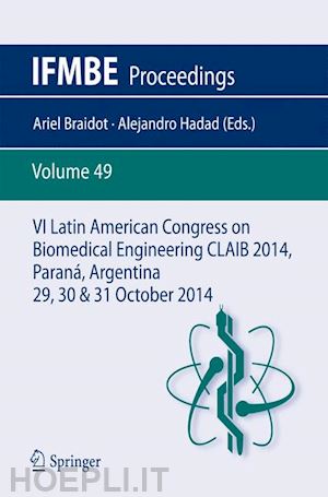 braidot ariel (curatore); hadad alejandro (curatore) - vi latin american congress on biomedical engineering claib 2014, paraná, argentina 29, 30 & 31 october 2014