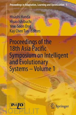 handa hisashi (curatore); ishibuchi hisao (curatore); ong yew-soon (curatore); tan kay chen (curatore) - proceedings of the 18th asia pacific symposium on intelligent and evolutionary systems, volume 1