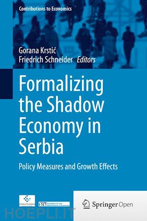 krstic gorana (curatore); schneider friedrich (curatore) - formalizing the shadow economy in serbia