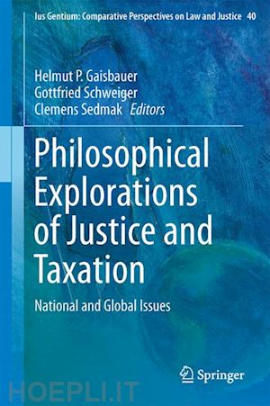 gaisbauer helmut p. (curatore); schweiger gottfried (curatore); sedmak clemens (curatore) - philosophical explorations of justice and taxation