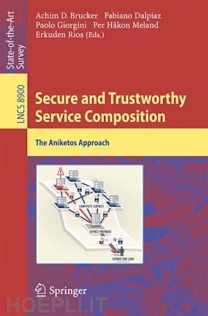 brucker achim (curatore); dalpiaz fabiano (curatore); giorgini paolo (curatore); meland per håkon (curatore); rios erkuden (curatore) - secure and trustworthy service composition