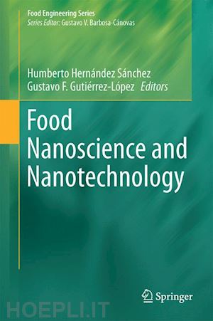 hernández-sánchez humberto (curatore); gutiérrez-lópez gustavo fidel (curatore) - food nanoscience and nanotechnology