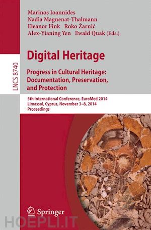 ioannides marinos (curatore); magnenat-thalmann nadia (curatore); fink eleanor (curatore); zarnic roko (curatore); yen alex-yianing (curatore); quak ewald (curatore) - digital heritage