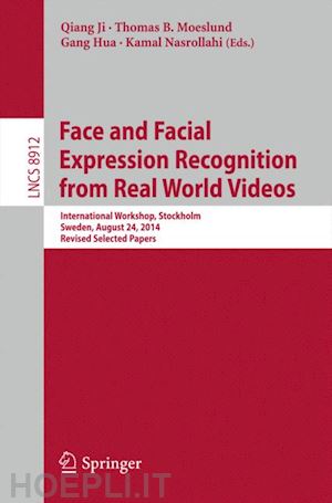 ji qiang (curatore); b. moeslund thomas (curatore); hua gang (curatore); nasrollahi kamal (curatore) - face and facial expression recognition from real world videos