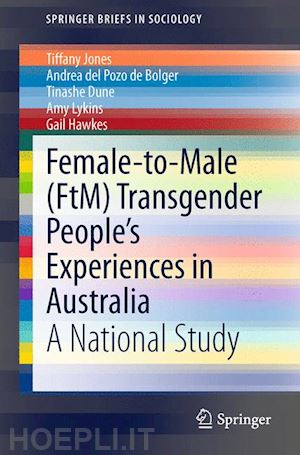 jones tiffany; del pozo de bolger andrea; dune tinashe; lykins amy; hawkes gail - female-to-male (ftm) transgender people’s experiences in australia