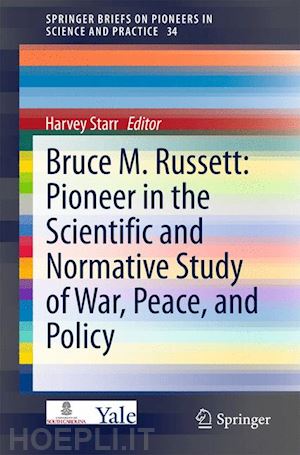starr harvey (curatore) - bruce m. russett: pioneer in the scientific and normative study of war, peace, and policy