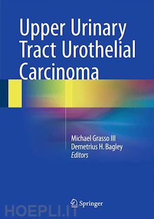 grasso iii michael (curatore); bagley demetrius h. (curatore) - upper urinary tract urothelial carcinoma