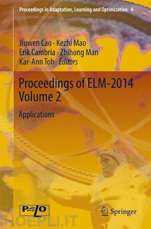 cao jiuwen (curatore); mao kezhi (curatore); cambria erik (curatore); man zhihong (curatore); toh kar-ann (curatore) - proceedings of elm-2014 volume 2