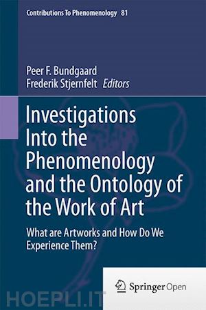 bundgaard peer f. (curatore); stjernfelt frederik (curatore) - investigations into the phenomenology and the ontology of the work of art