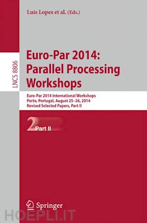 lopes luís (curatore); petit salvador (curatore); scarano vittorio (curatore); gracia josé (curatore); hunold sascha (curatore); scott stephen l (curatore); lankes stefan (curatore); lengauer christian (curatore); carretero jesus (curatore) - euro-par 2014: parallel processing workshops