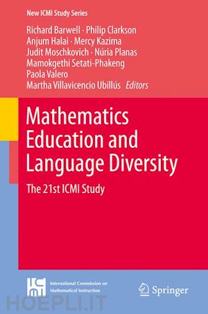 barwell richard (curatore); clarkson philip (curatore); halai anjum (curatore); kazima mercy (curatore); moschkovich judit (curatore); planas núria (curatore); setati-phakeng mamokgethi (curatore); valero paola (curatore) - mathematics education and language diversity