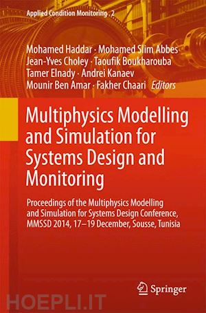 haddar mohamed (curatore); abbes mohamed slim (curatore); choley jean-yves (curatore); boukharouba taoufik (curatore); elnady tamer (curatore); kanaev andrei (curatore); ben amar mounir (curatore); chaari fakher (curatore) - multiphysics modelling and simulation for systems design and monitoring