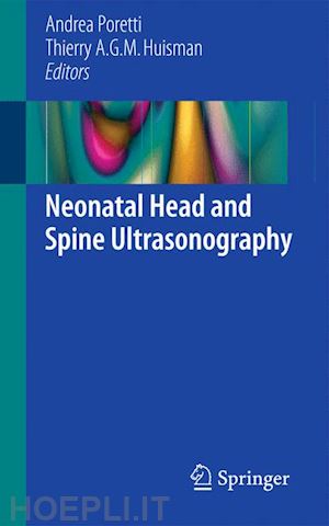 poretti andrea (curatore); huisman thierry a.g.m. (curatore) - neonatal head and spine ultrasonography