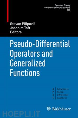 pilipovic stevan (curatore); toft joachim (curatore) - pseudo-differential operators and generalized functions