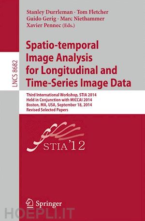 durrleman stanley (curatore); fletcher tom (curatore); gerig guido (curatore); niethammer marc (curatore); pennec xavier (curatore) - spatio-temporal image analysis for longitudinal and time-series image data