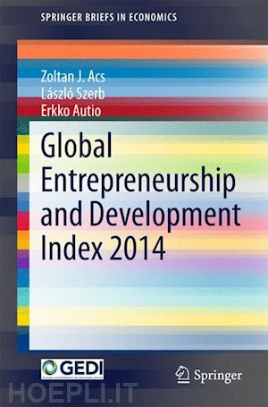 acs zoltan j.; szerb lászló; autio erkko - global entrepreneurship and development index 2014