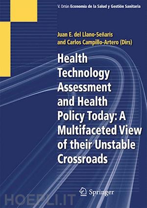del llano-señarís juan e. (curatore); campillo-artero carlos (curatore) - health technology assessment and health policy today: a multifaceted view of their unstable crossroads
