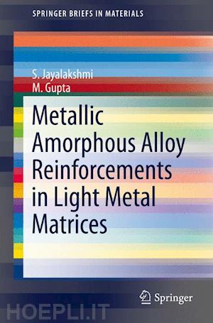 jayalakshmi s.; gupta m. - metallic amorphous alloy reinforcements in light metal matrices