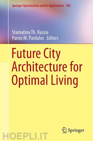 rassia stamatina th. (curatore); pardalos panos m. (curatore) - future city architecture for optimal living