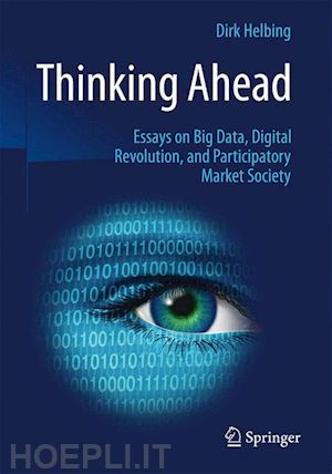 helbing dirk - thinking ahead - essays on big data, digital revolution, and participatory market society