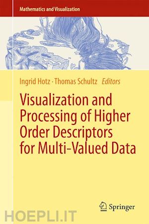 hotz ingrid (curatore); schultz thomas (curatore) - visualization and processing of higher order descriptors for multi-valued data