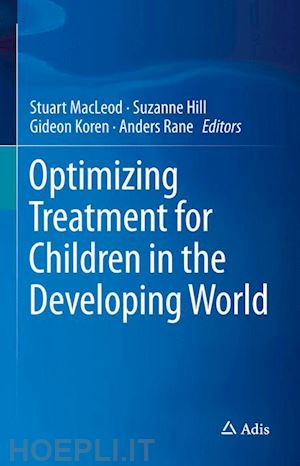 macleod stuart (curatore); hill suzanne (curatore); koren gideon (curatore); rane anders (curatore) - optimizing treatment for children in the developing world