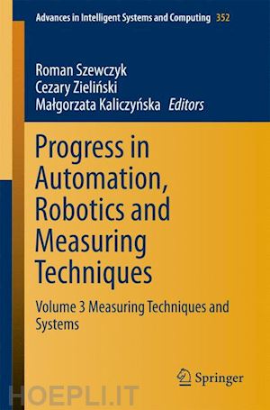 szewczyk roman (curatore); zielinski cezary (curatore); kaliczynska malgorzata (curatore) - progress in automation, robotics and measuring techniques