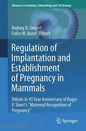 geisert rodney d. (curatore); bazer fuller w. (curatore) - regulation of implantation and establishment of pregnancy in mammals