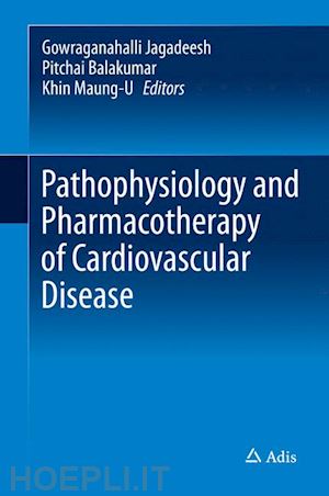 jagadeesh gowraganahalli (curatore); balakumar pitchai (curatore); maung-u khin (curatore) - pathophysiology and pharmacotherapy of cardiovascular disease