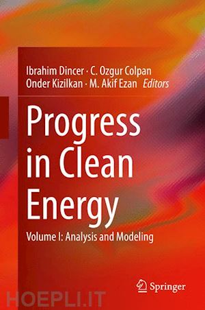 dincer ibrahim (curatore); colpan c. ozgur (curatore); kizilkan onder (curatore); ezan m. akif (curatore) - progress in clean energy, volume 1