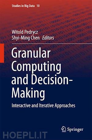 pedrycz witold (curatore); chen shyi-ming (curatore) - granular computing and decision-making