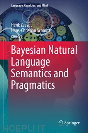 zeevat henk (curatore); schmitz hans-christian (curatore) - bayesian natural language semantics and pragmatics